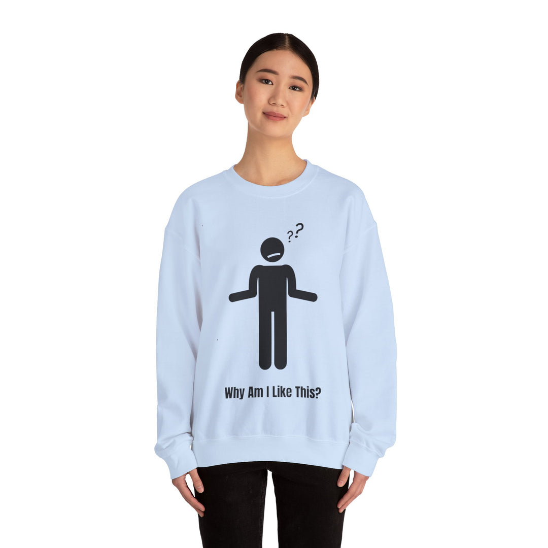 Why Am I Like This? Sweatshirt – A Tribute to Overthinkers