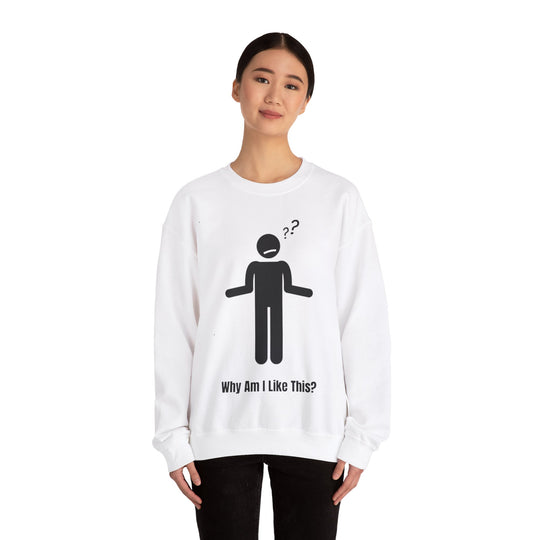 Why Am I Like This? Sweatshirt – A Tribute to Overthinkers