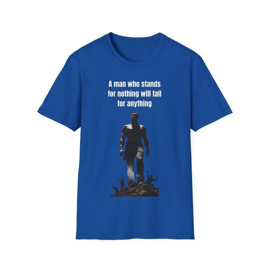 "A Man Who Stands for Nothing Will Fall for Anything" – Men's T-Shirt