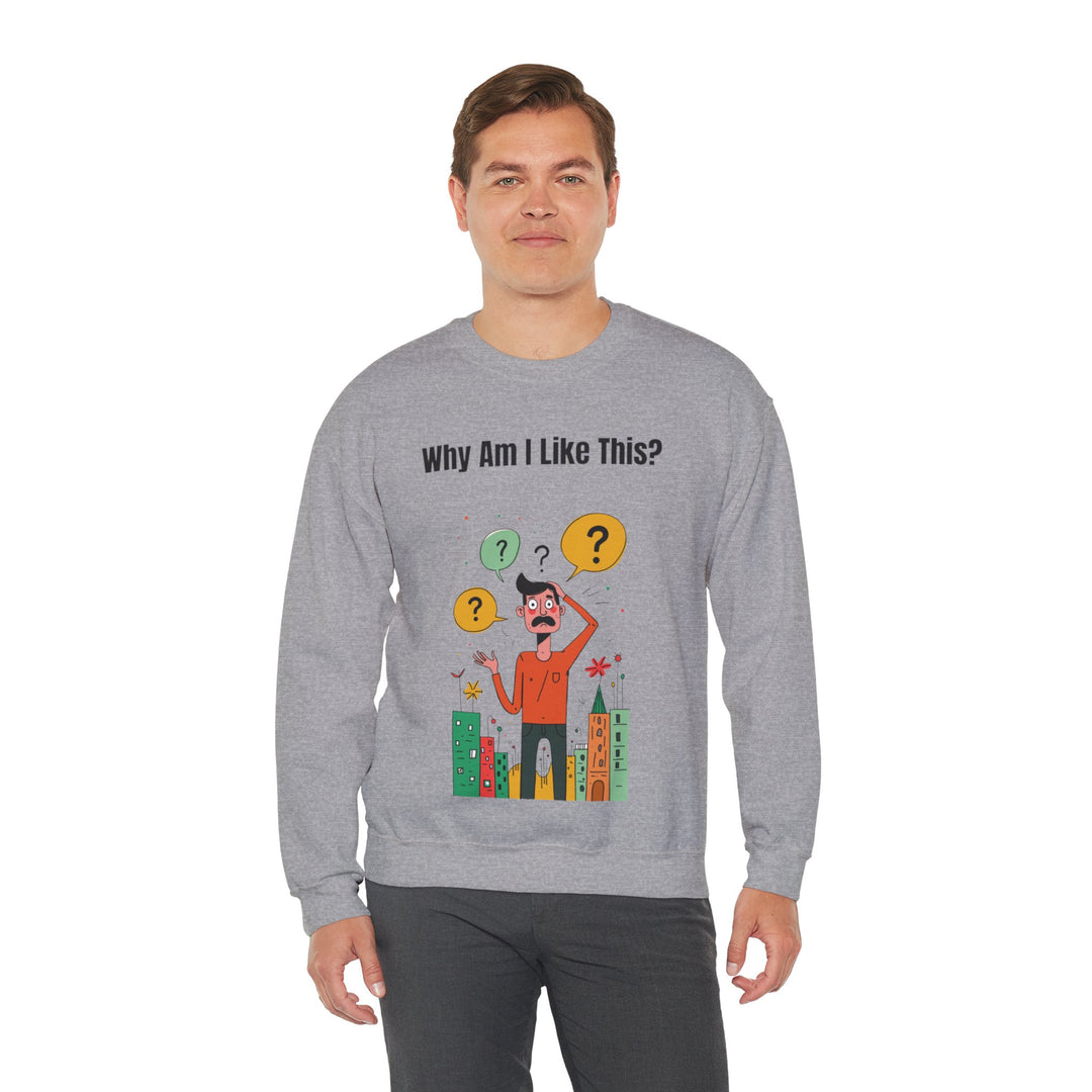 Why Am I Like This? – Men’s Sweatshirt