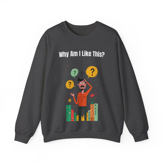 Why Am I Like This? – Men’s Sweatshirt