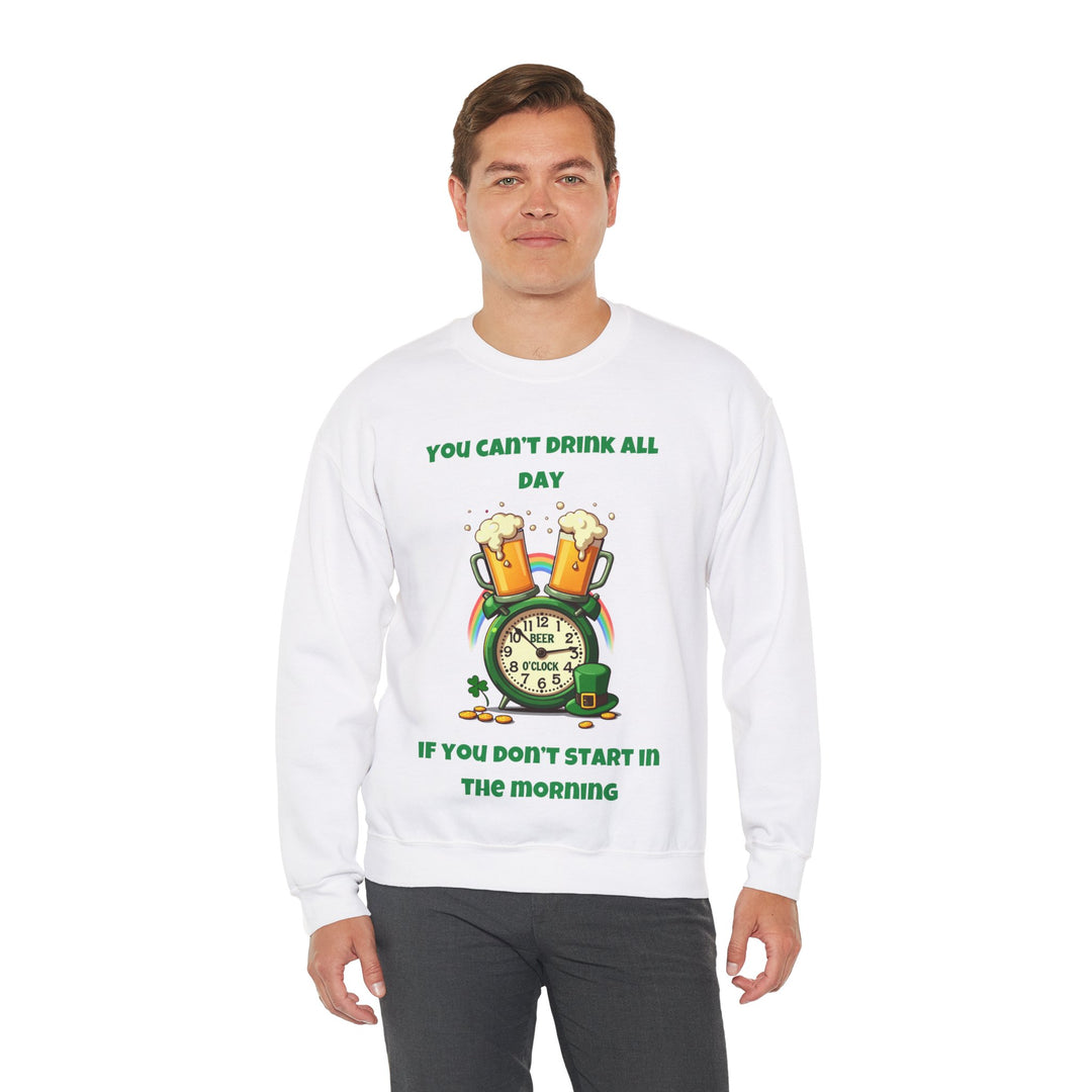 Je kunt niet de hele dag drinken als je niet 's ochtends begint Sweatshirt