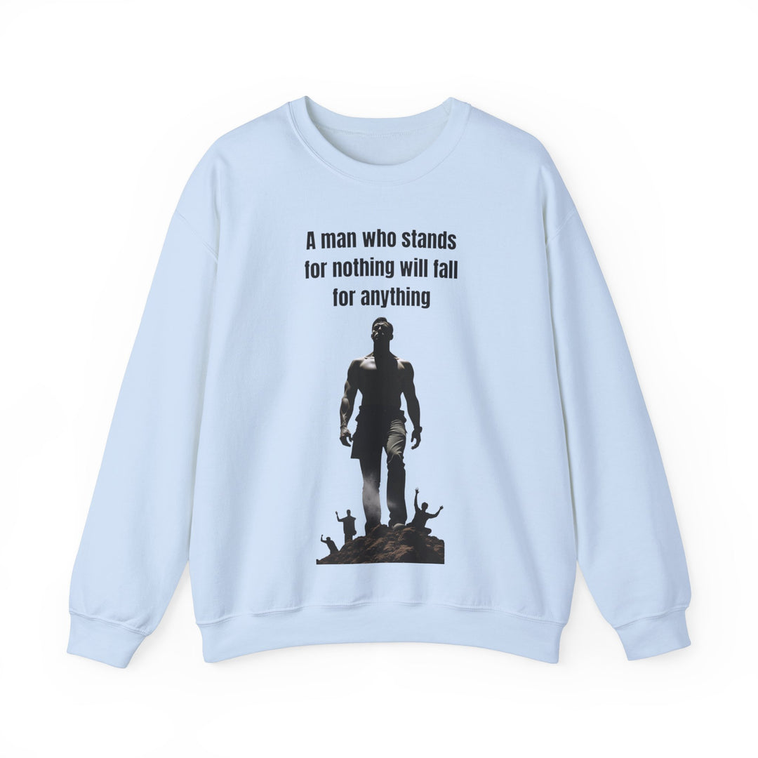 "A Man Who Stands for Nothing Will Fall for Anything" – Men's Sweatshirt