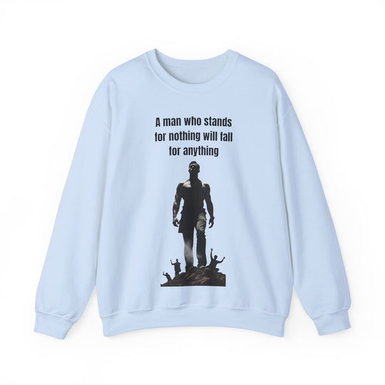 "A Man Who Stands for Nothing Will Fall for Anything" – Men's Sweatshirt