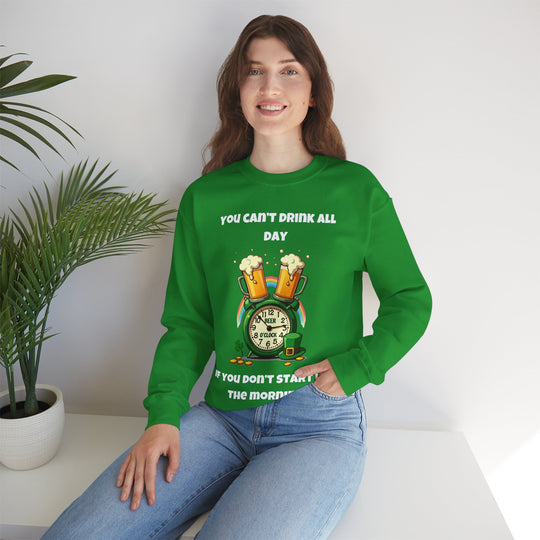 Je kunt niet de hele dag drinken als je niet 's ochtends begint Sweatshirt