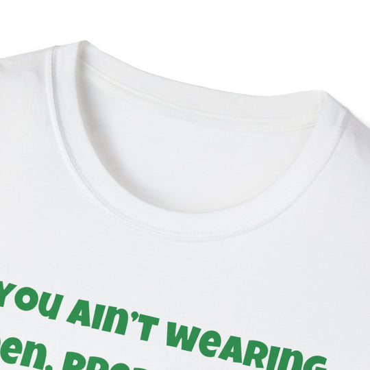 Als je geen groen draagt, bereid je dan voor om geknepen te worden... of gekust - T-shirt