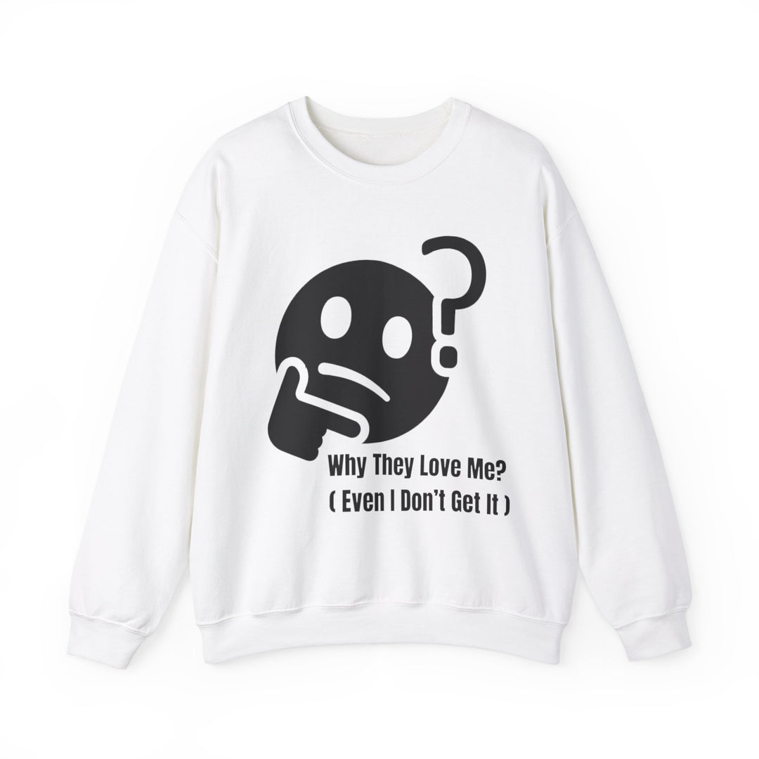 Waarom Ze Van Mij Houden? Sweatshirt – Onverklaarbaar Charisma