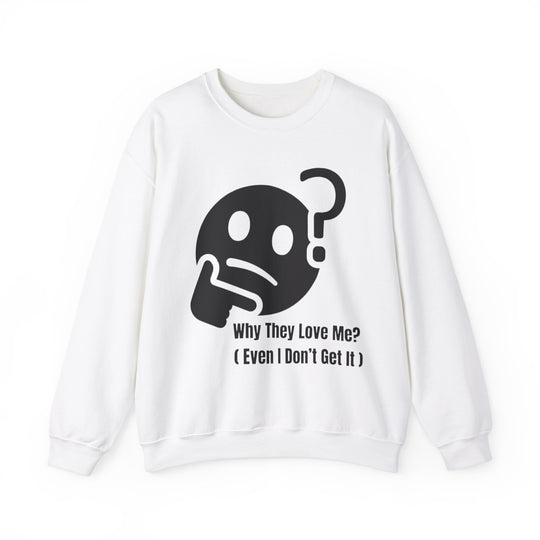 Why They Love Me? Sweatshirt – Unexplainable Charisma