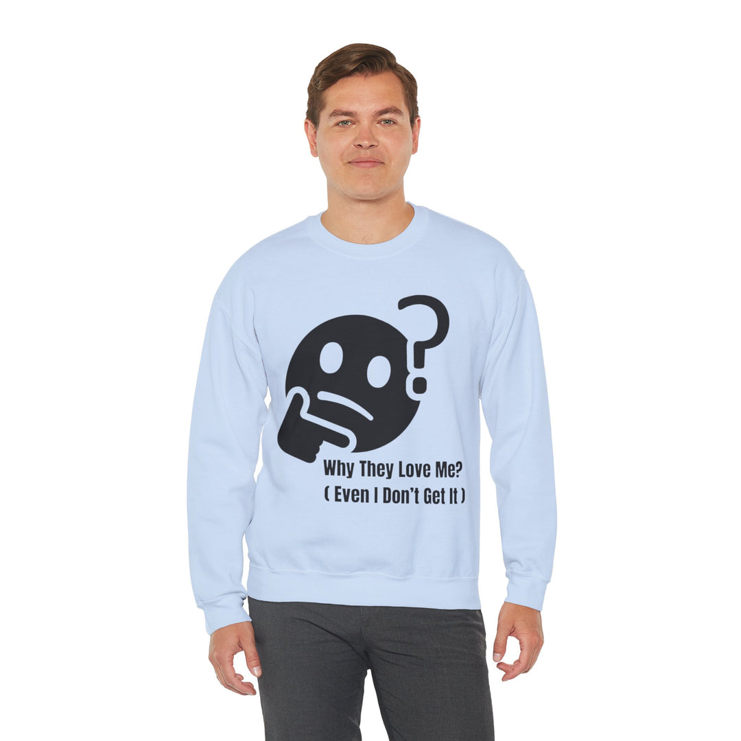 Why They Love Me? Sweatshirt – Unexplainable Charisma