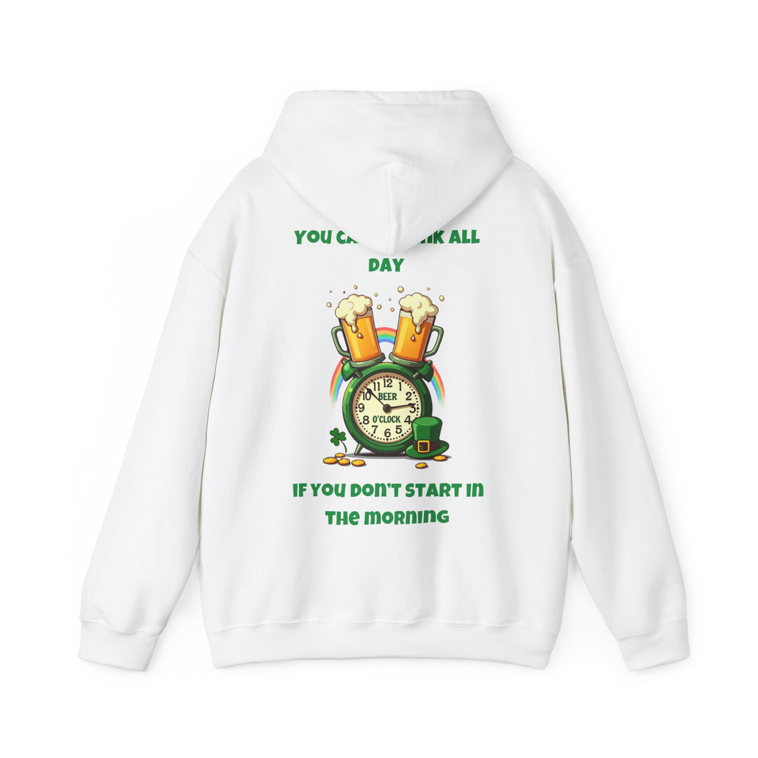 Je kunt niet de hele dag drinken als je 's ochtends niet begint - Hoodie