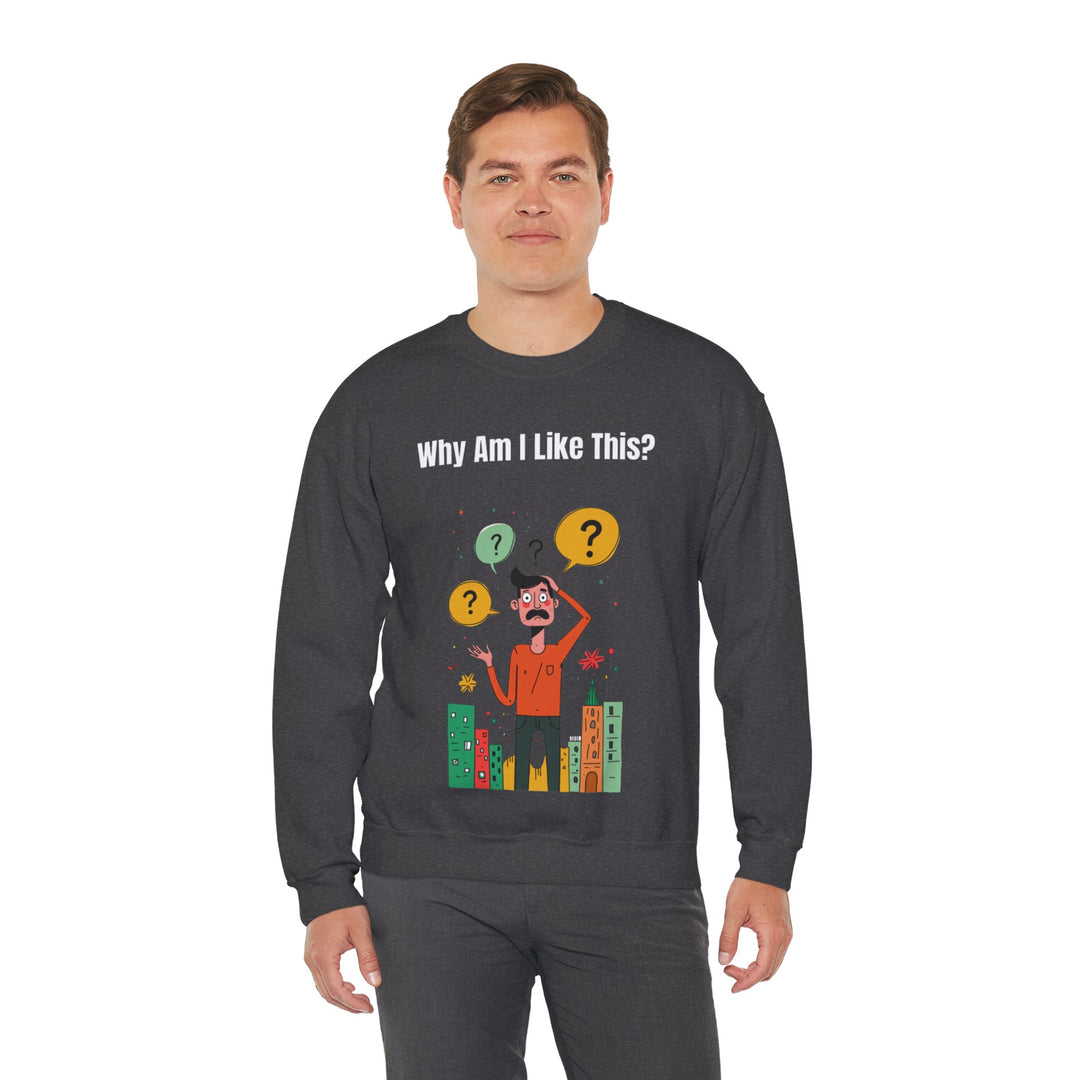 Why Am I Like This? – Men’s Sweatshirt