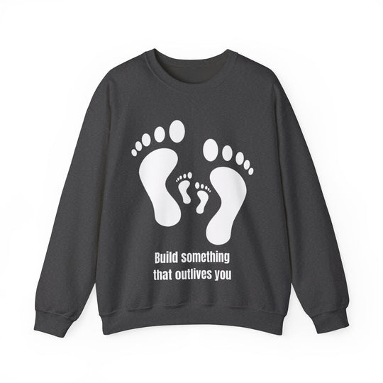 Build Something That Outlives You Sweatshirt – Legacy in Motion