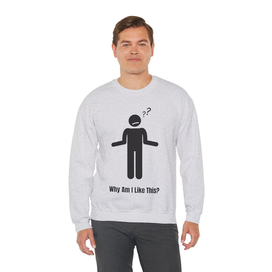 Why Am I Like This? Sweatshirt – A Tribute to Overthinkers