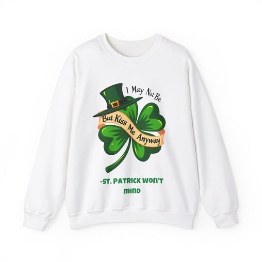 Ich bin vielleicht kein Ire, aber küss mich trotzdem – St. Patrick wird nichts dagegen haben Rundhals-Sweatshirt 