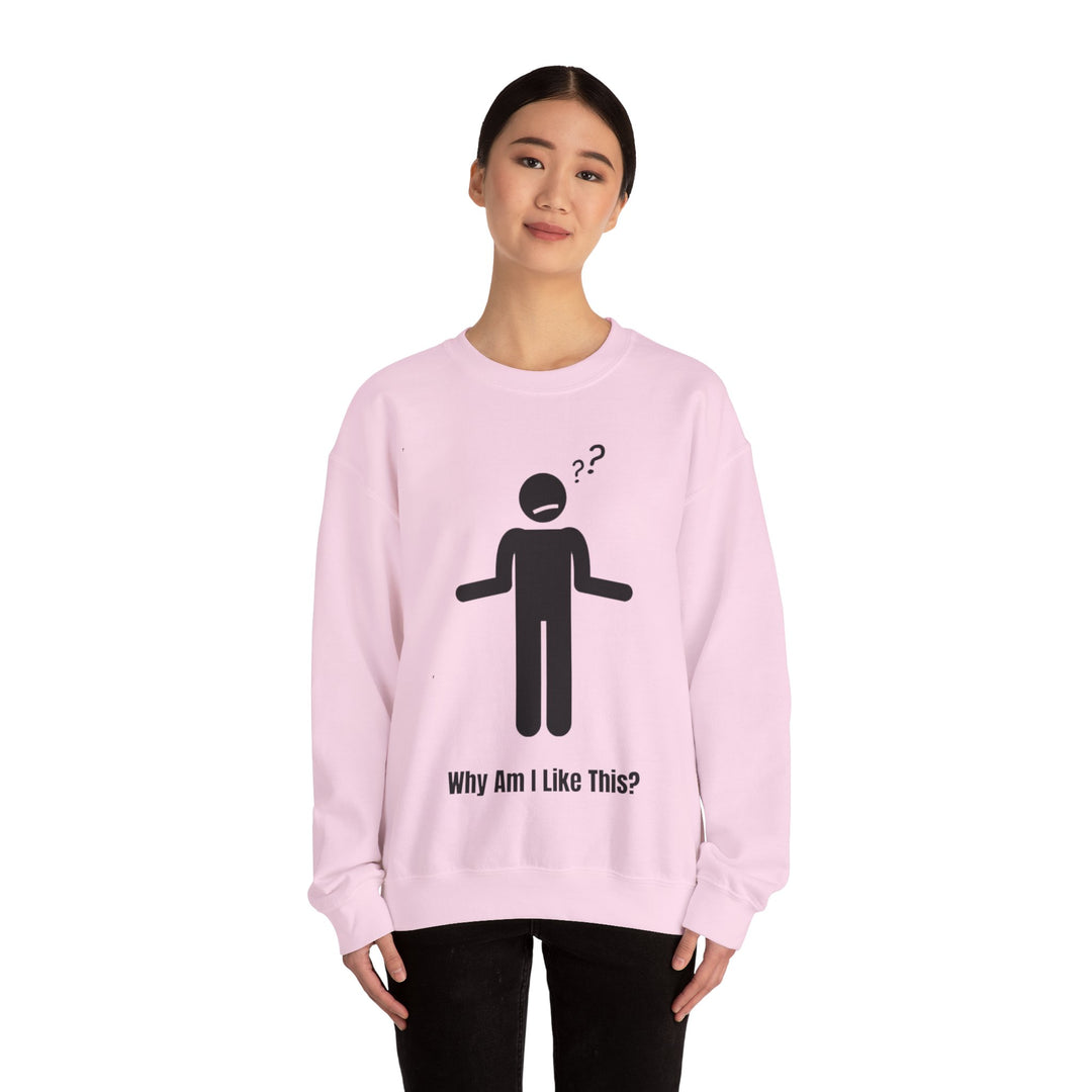 Why Am I Like This? Sweatshirt – A Tribute to Overthinkers