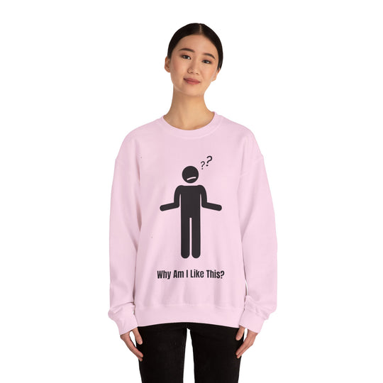 Why Am I Like This? Sweatshirt – A Tribute to Overthinkers