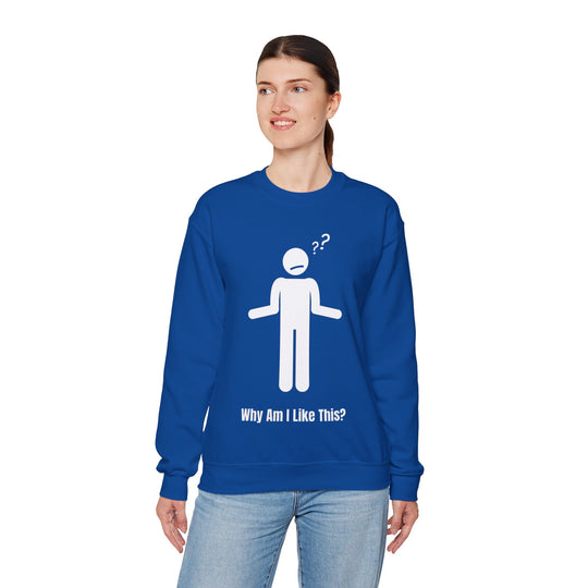 Why Am I Like This? Sweatshirt – A Tribute to Overthinkers