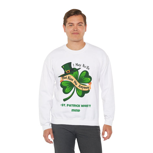 Ich bin vielleicht kein Ire, aber küss mich trotzdem – St. Patrick wird nichts dagegen haben Rundhals-Sweatshirt 