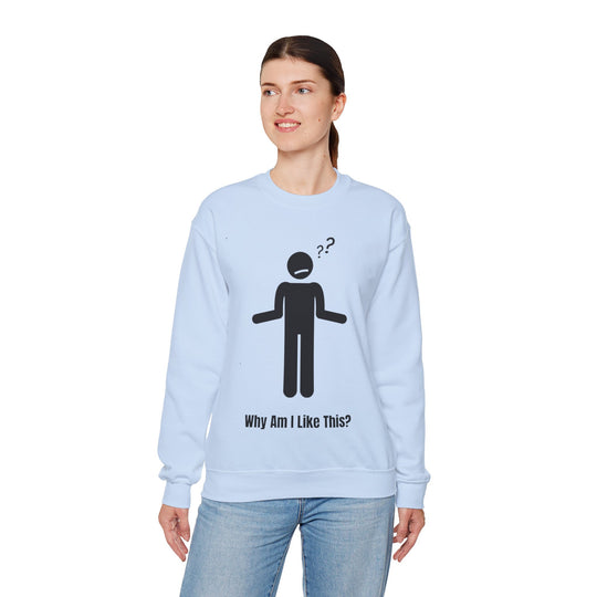 Why Am I Like This? Sweatshirt – A Tribute to Overthinkers