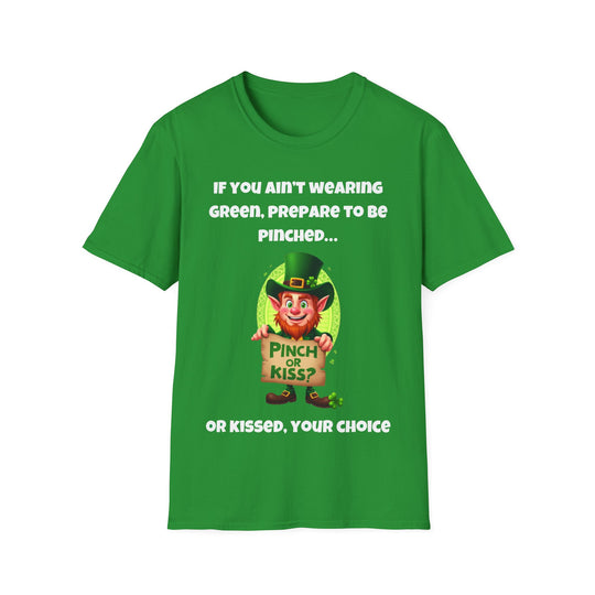 If You Ain’t Wearing Green, Prepare to Be Pinched… or Kissed – T-Shirt