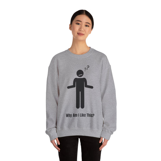 Why Am I Like This? Sweatshirt – A Tribute to Overthinkers