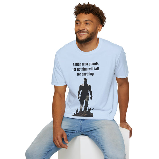 "A Man Who Stands for Nothing Will Fall for Anything" – Men's T-Shirt