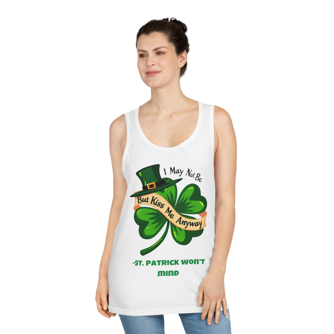 I May Not Be Irish, But Kiss Me Anyway – St. Patrick Won’t Mind Tank Top