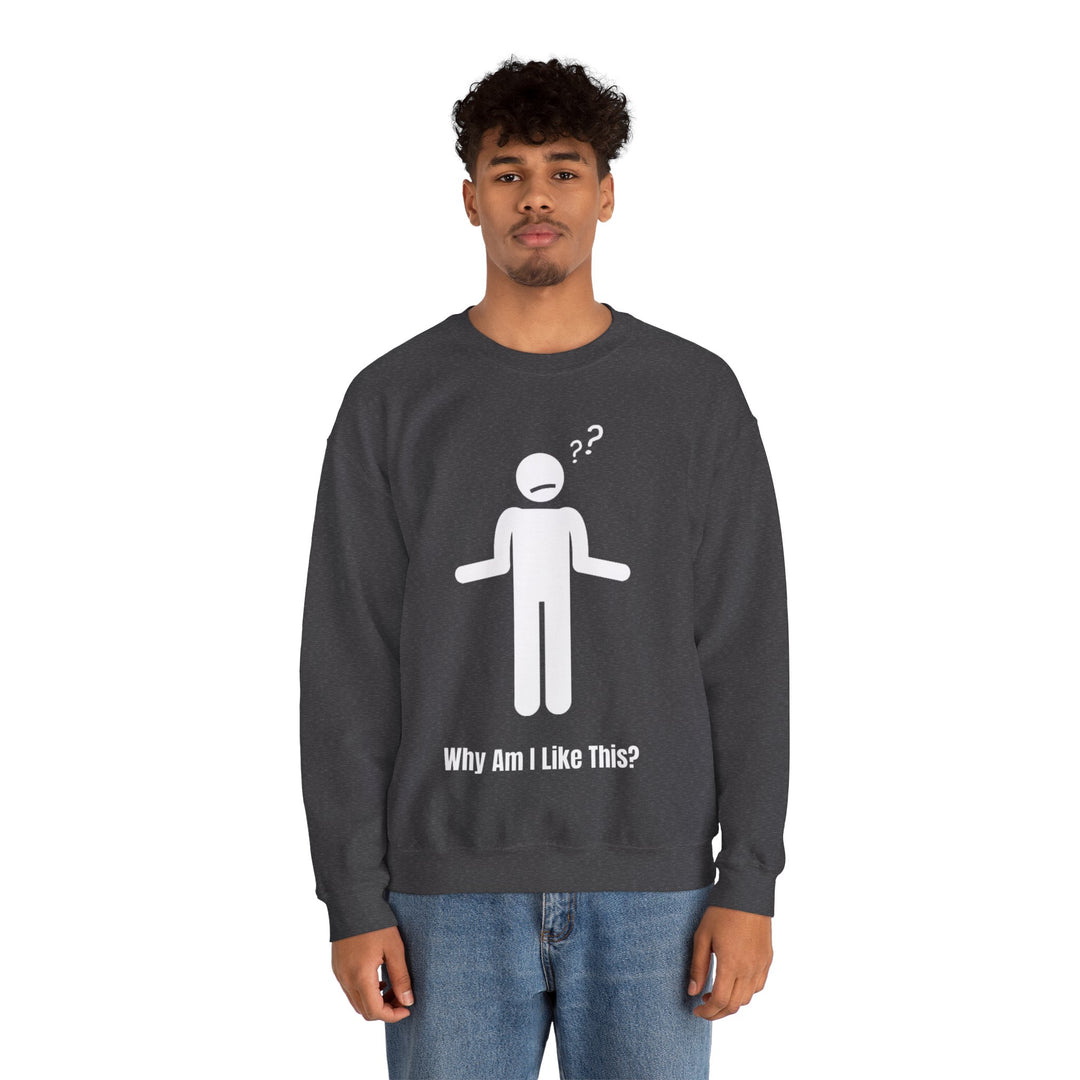 Why Am I Like This? Sweatshirt – A Tribute to Overthinkers