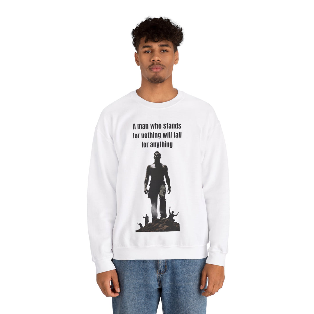 "A Man Who Stands for Nothing Will Fall for Anything" – Men's Sweatshirt