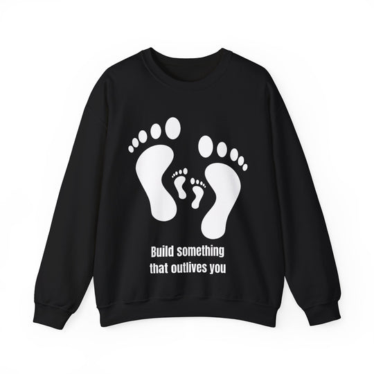 Build Something That Outlives You Sweatshirt – Legacy in Motion