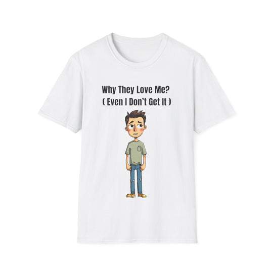 Why They Love Me? – Men’s T-Shirt