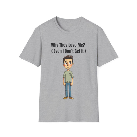 Why They Love Me? – Men’s T-Shirt