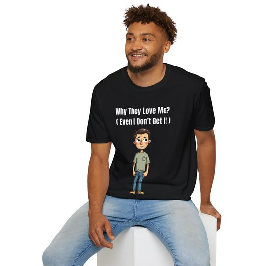 Why They Love Me? – Men’s T-Shirt