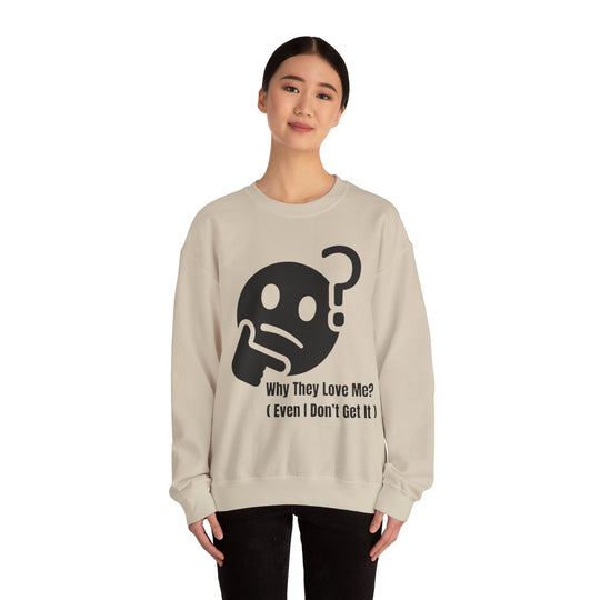 Why They Love Me? Sweatshirt – Unexplainable Charisma