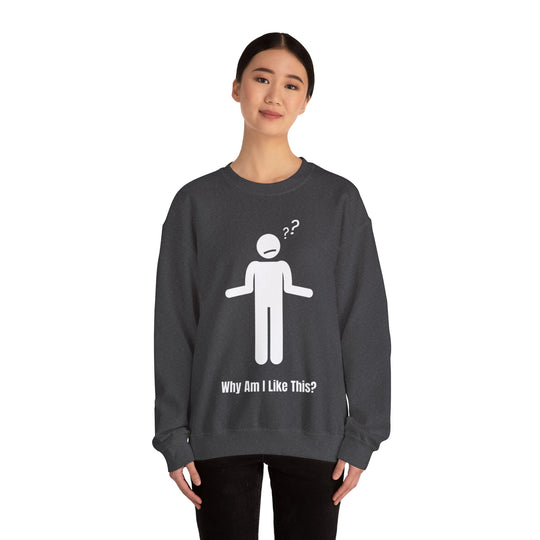 Why Am I Like This? Sweatshirt – A Tribute to Overthinkers