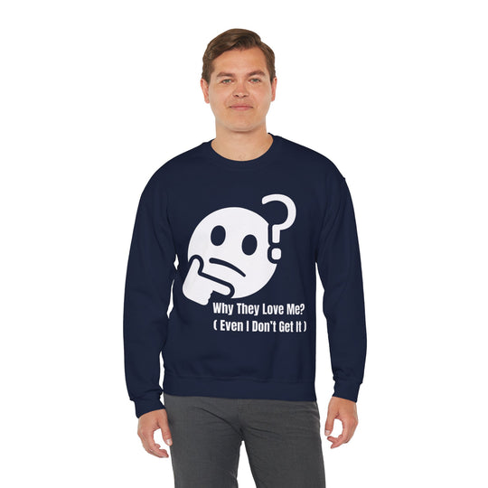 Why They Love Me? Sweatshirt – Unexplainable Charisma