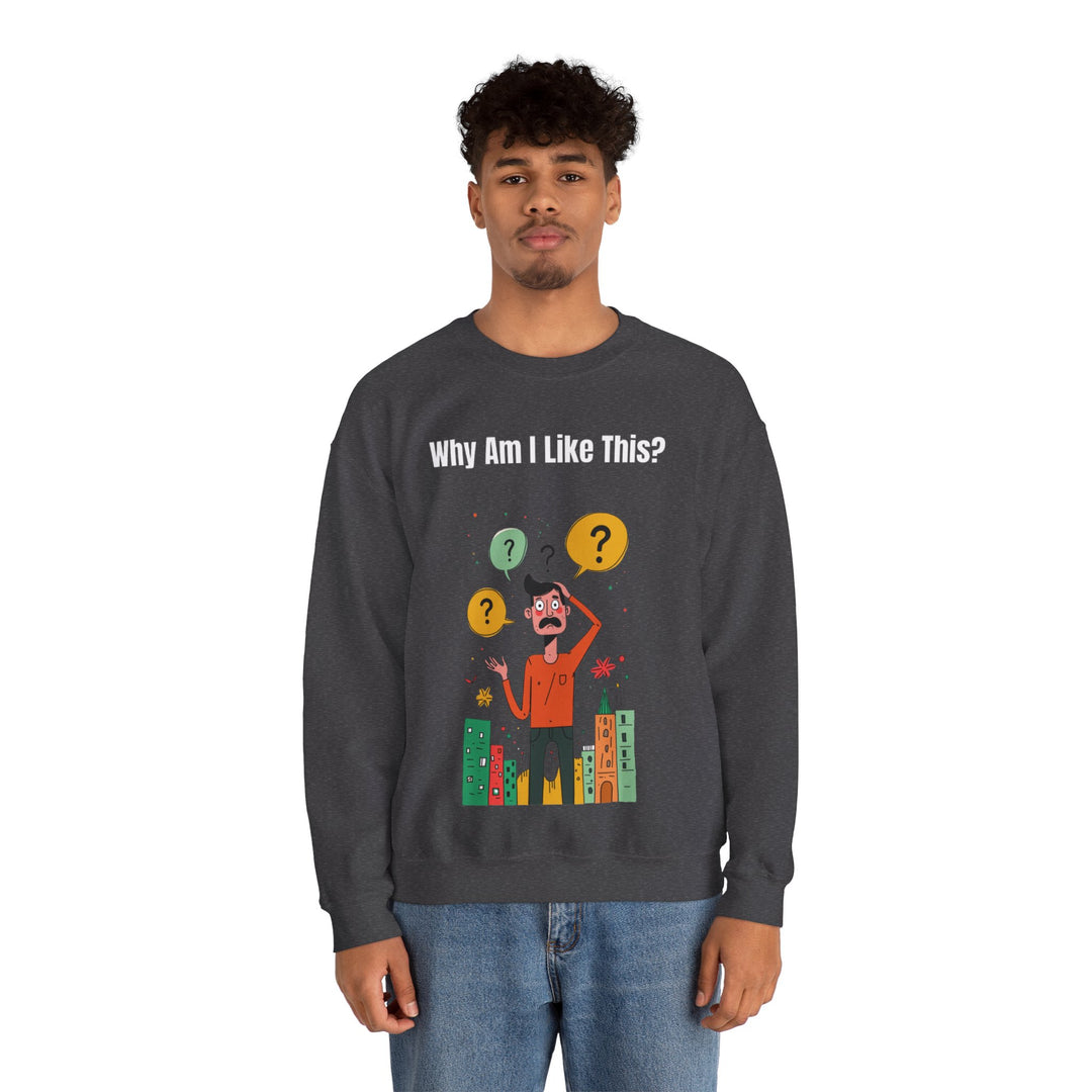 Why Am I Like This? – Men’s Sweatshirt