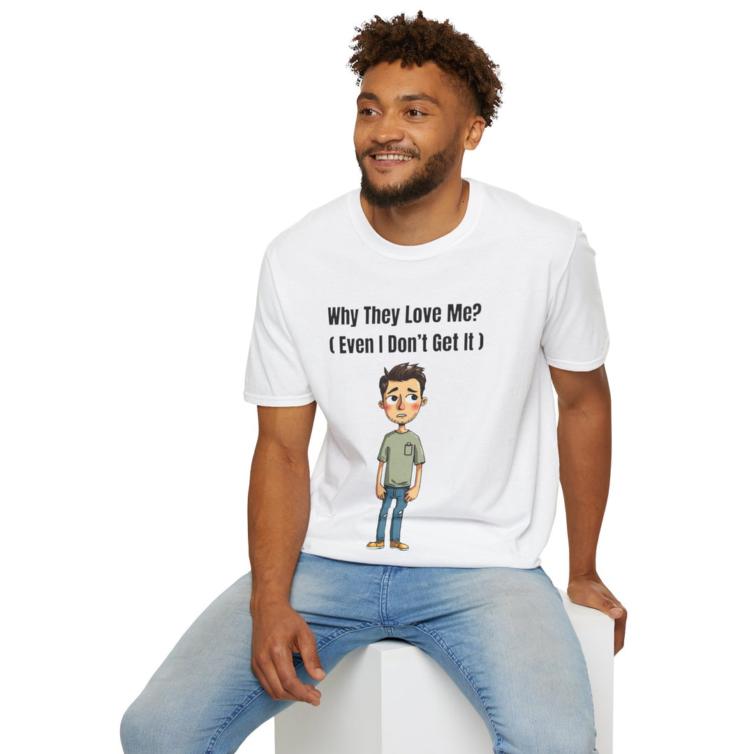 Why They Love Me? – Men’s T-Shirt