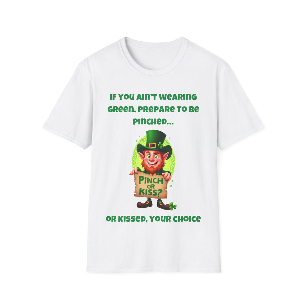 Als je geen groen draagt, bereid je dan voor om geknepen te worden... of gekust - T-shirt