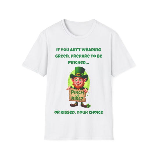 Als je geen groen draagt, bereid je dan voor om geknepen te worden... of gekust - T-shirt