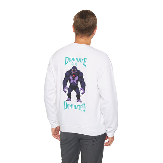 Dominate or Be Dominated – Gorilla Power Sweatshirt