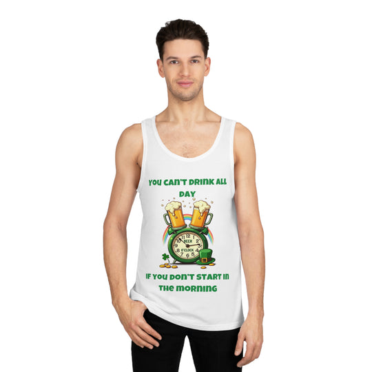 You Can’t Drink All Day If You Don’t Start in the Morning – Tank Top