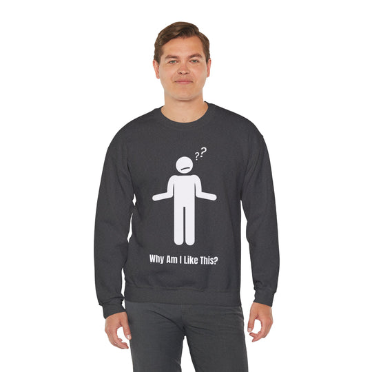 Why Am I Like This? Sweatshirt – A Tribute to Overthinkers