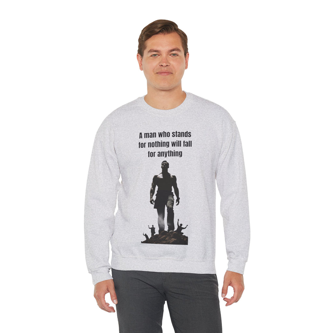 "A Man Who Stands for Nothing Will Fall for Anything" – Men's Sweatshirt