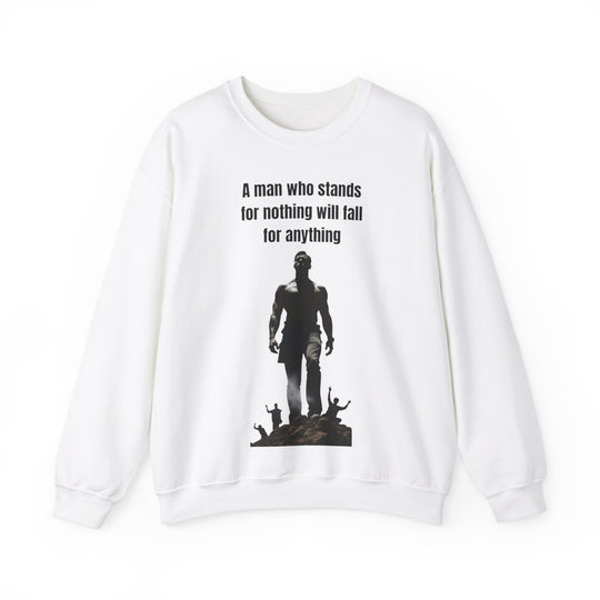 "A Man Who Stands for Nothing Will Fall for Anything" – Men's Sweatshirt