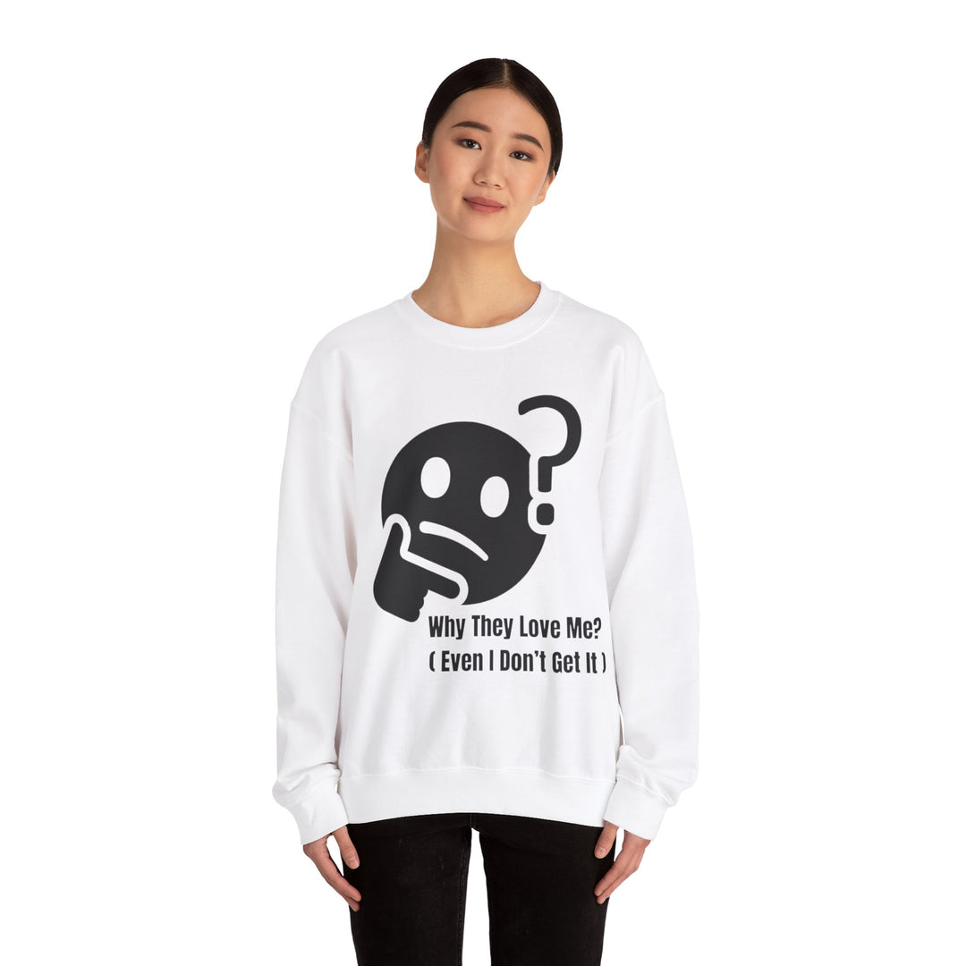 Why They Love Me? Sweatshirt – Unexplainable Charisma