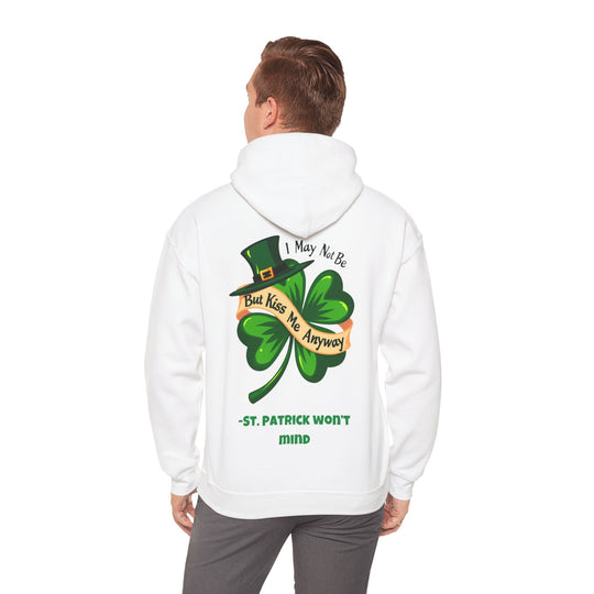 I May Not Be Irish, But Kiss Me Anyway – St. Patrick Won’t Mind Hoodie