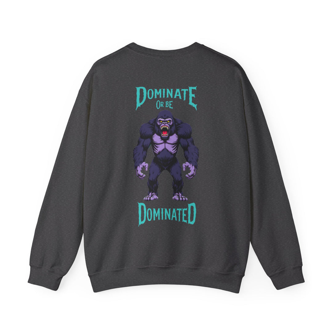 Dominate or Be Dominated – Gorilla Power Sweatshirt