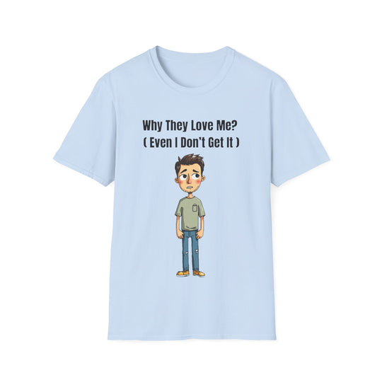 Why They Love Me? – Men’s T-Shirt