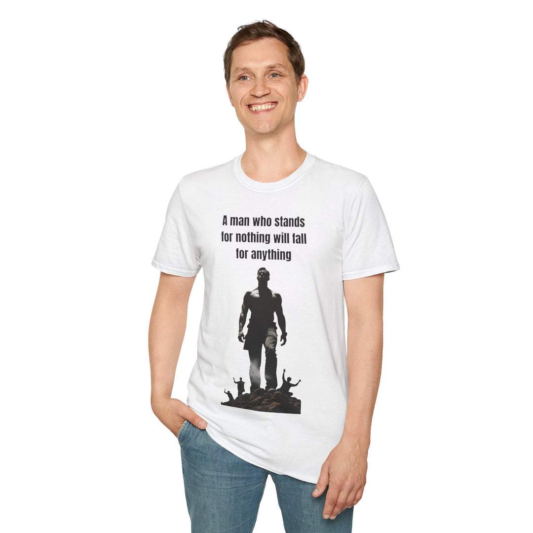 "A Man Who Stands for Nothing Will Fall for Anything" – Men's T-Shirt